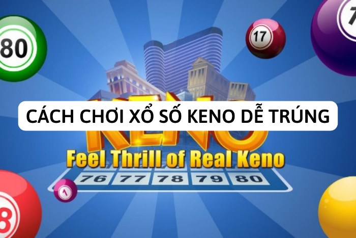 Bật mí cách chơi keno luôn thắng